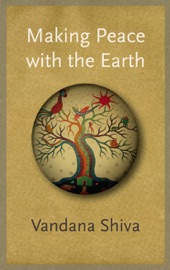 Making Peace with the Earth - Vandana Shiva