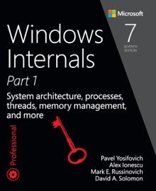 Windows Internals - Pavel Yosifovich, Alex Ionescu, David Solomon & Mark Russinovich