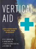 Vertical Aid: Essential Wilderness Medicine for Climbers, Trekkers, and Mountaineers - Seth C. Hawkins MD, R. Bryan Simon RN, J. Pearce Beissinger MS, PA-C & Deb Simon RN