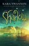 Shadow by Kara Swanson Book Summary, Reviews and Downlod