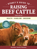 Storey's Guide to Raising Beef Cattle, 4th Edition - Heather Smith Thomas