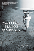 The Lost Pianos of Siberia - Sophy Roberts