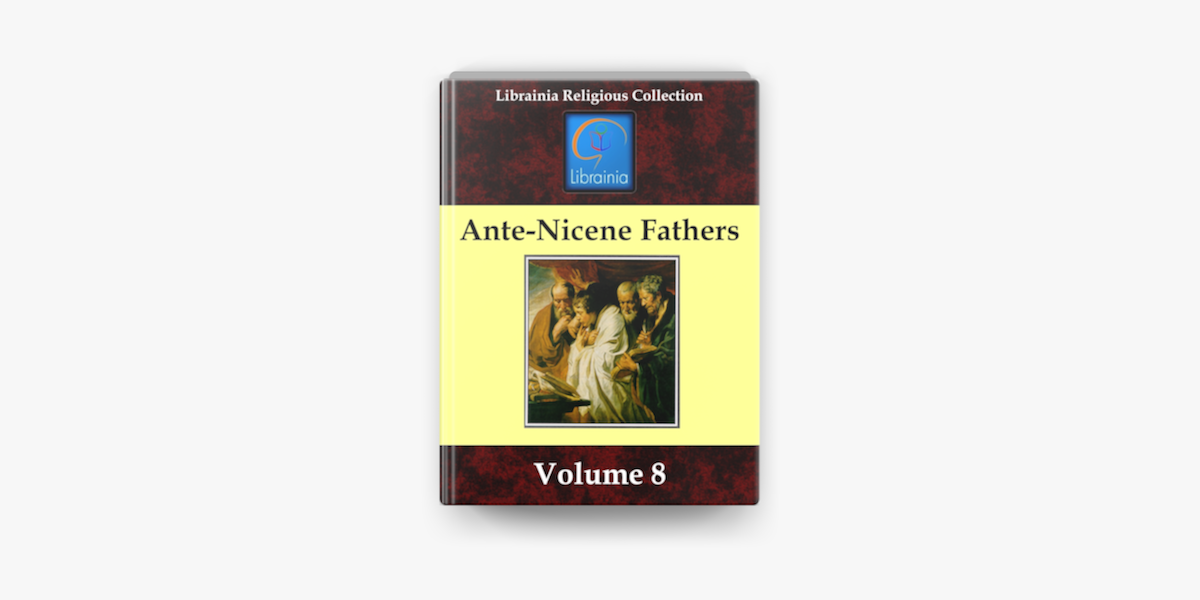 Ante-Nicene Fathers - Volume 8 on Apple Books