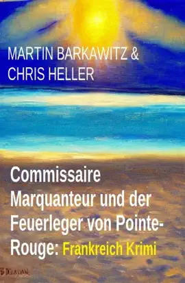 Read: Commissaire Marquanteur und der Feuerleger Book von Pointe-Rouge: Frankreich Krimi