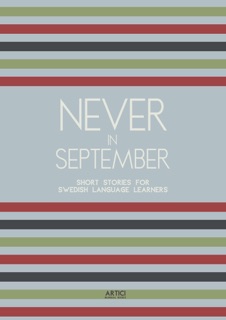 Never In September: Short Stories for Swedish Language Learners by Artici Bilingual Books