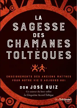 La sagesse des chamans toltèques - Enseignements des anciens maître pour notre vie d'aujourd'hui