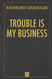 Trouble is My Business