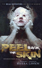 Peel Back the Skin - Anthony Rivera, Sharon Lawson, Jonathan Maberry, Graham Masterton, Ray Garton, Tim Lebbon, Yvonne Navarro, Nancy A. Collins, Lucy Taylor, Ed Kurtz, Durand Sheng Walsh, Joe McKinney, William Meikle, John McCallum Swain, James Lowder, Charles Austin Muir, Erik Williams & Grey Matter Press