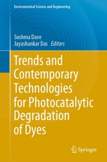 Trends and Contemporary Technologies for Photocatalytic Degradation of Dyes by Sushma Dave & Jayashankar Das