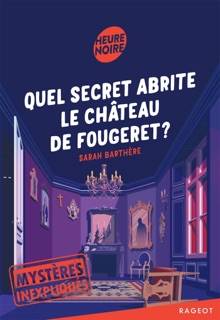 Mystères inexpliqués - Quel secret abrite le château de Fougeret ? by Sarah Barthère