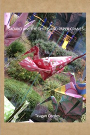 Sadako and The Thousand Paper Cranes - Teagan Cordes