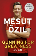 Gunning for Greatness: My Life - Mesut Özil Cover Art