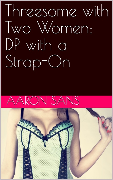 Threesome with Two Women: DP with a Strap-On
