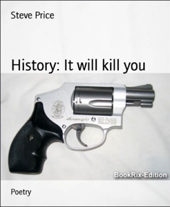 History: It will kill you