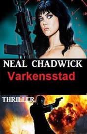 Varkensstad: Thriller - Neal Chadwick