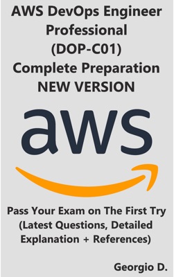 AWS Certified DevOps Engineer Professional (DOP-C01) - Full Exam Preparation - LATEST VERSION