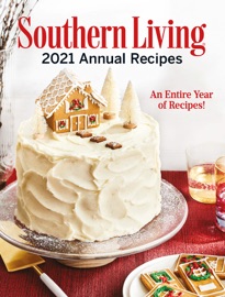 Southern Living 2021 Annual Recipes - Editors of Southern Living