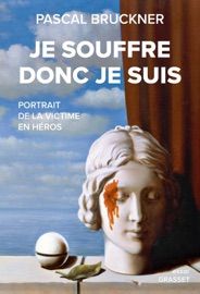 Je souffre donc je suis - Pascal Bruckner