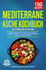 Mediterrane Küche Kochbuch – Schlemmen wie im Urlaub! - Katharina Janssen & Sophia Fröhlich