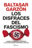 Los disfraces del fascismo - Baltasar Garzón