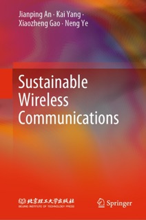 Sustainable Wireless Communications by Jianping An, Kai Yang, Xiaozheng Gao & Neng Ye