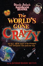 Uncle John's Bathroom Reader The World's Gone Crazy - Bathroom Readers' Institute