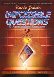 Uncle John's Impossible Questions & Astounding Answers - Bathroom Readers' Institute