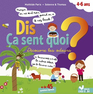 Dis ça sent quoi ? Découvre les odeurs by Mathilde Paris & Solenne et Thomas