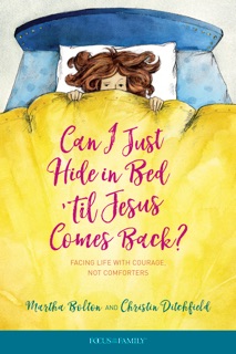 Can I Just Hide in Bed 'til Jesus Comes Back? by Martha Bolton & Christin Ditchfield