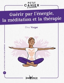 Petit cahier d'exercices : Guérir par l'énergie, la méditation et la thérapie by De La Pontais & Elina Vorger