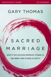 Sacred Marriage Bible Study Participant's Guide - Gary Thomas
