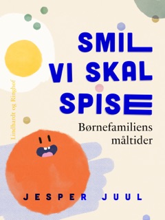 Smil vi skal spise. Børnefamiliens måltider by Jesper Juul