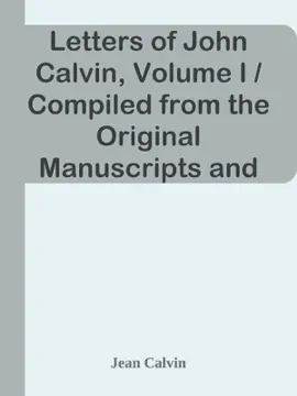 Read: Letters of John Calvin, Book Volume I / Compiled from the Original Manuscripts and Edited with Historical Notes