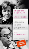 »Wir haben es nicht gut gemacht.« - Ingeborg Bachmann, Max Frisch, Hans Höller, Renate Langer, Thomas Strässle & Barbara Wiedemann