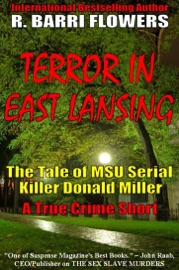 Terror in East Lansing: The Tale of MSU Serial Killer Donald Miller (A True Crime Short) - R. Barri Flowers