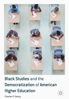 Black Studies and the Democratization of American Higher Education by Charles P. Henry