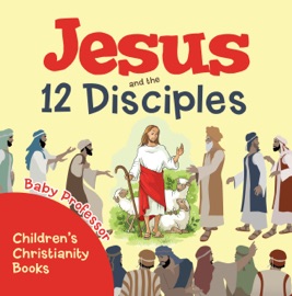 Jesus and the 12 Disciples  Children's Christianity Books