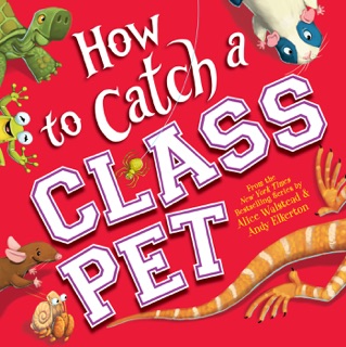 How to Catch a Class Pet by Alice Walstead & Andy Elkerton