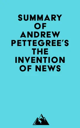 Summary of Andrew Pettegree's The Invention of News