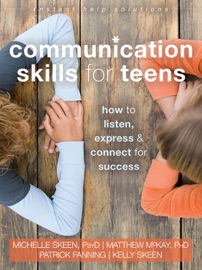 Communication Skills for Teens - Michelle Skeen, Matthew McKay, Patrick Fanning & Kelly Skeen
