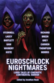 Euroschlock Nightmares: Lurid Tales of Cinematic Continental Horror - Jonathan Raab, Trevor Henderson, Brian O'Connell, Patrick Lacey, Matthew M. Bartlett, Doungjai Gam, Mer Whinery, Gwendolyn Kiste, Sam Richard, Thomas Breen, Orrin Grey, Christa Carmen, Sean Malia Thompson & Tiffany Morris