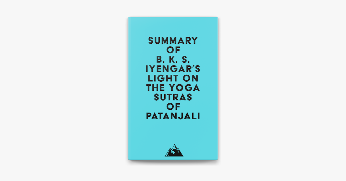 ‎Summary Of B. K. S. Iyengar's Light On The Yoga Sutras Of Patanjali On ...