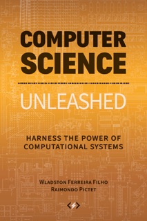 Computer Science Unleashed by Wladston Ferreira Filho & Raimondo Pictet