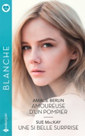 Amoureuse d'un pompier - Une si belle surprise - Amalie Berlin & Sue MacKay