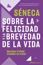 Sobre la felicidad y la brevedad de la vida - Seneca