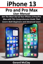 iPhone 13 Pro and Pro Max User Manual - Gerard McClay Cover Art