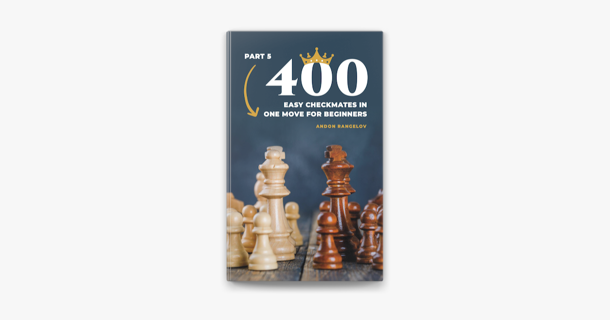600 Checkmate Chess Puzzles in One Move, Part 1 by Andon Rangelov