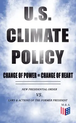 Read: Book U.S. Climate Policy: Change of Power = Change of Heart - New Presidential Order vs. Laws & Actions of the Former President