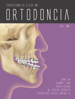 Ortodoncia Vol. 3: Corrección De Clase III by John Jin-Jong Lin, Johnny Liaw, Chris Chang & W. Eugene Roberts