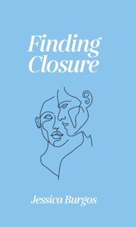 Finding Closure by Jessica Burgos